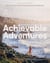 Achievable Adventures - A Practical Guide: 52 of the UK’s Most Unforgettable Experiences