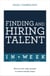 Finding & Hiring Talent In A Week - Talent Search, Recruitment And Retention In Seven Simple Steps