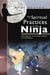 The Spiritual Practices of the Ninja - Mastering the Four Gates to Freedom