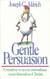 Gentle Persuasion - Creative Ways to Introduce Your Friends to Christ