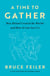 A Time to Gather - How Ritual Created the World--and How It Can Save Us
