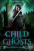 Child of the Ghosts - The Ghosts, #1