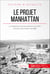 Le projet Manhattan - Le programme secret américain qui mit fin à la Seconde Guerre mondiale