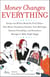 Money Changes Everything - Twenty-Two Writers Tackle the Last Taboo with Tales of Sudden Windfalls, Staggering Debts, and Other Surprising Turns of Fortune