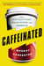 Caffeinated - How Our Daily Habit Helps, Hurts, and Hooks Us
