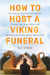 How to Host a Viking Funeral - The Case for Burning Your Regrets, Chasing Your Crazy Ideas, and Becoming the Person You're Meant to Be