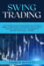 Swing Trading: The Ultimate Guide to Make Money in the Stock Market. Understand Fundamental and Technical Analysis.  Master Effective Strategies to Become a Successful Trader
