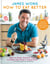 How to Eat Better - How to Shop, Store & Cook to Make Any Food a Superfood