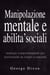Manipolazione mentale e abilita’ sociali: Strategie comportamentali per trasformarti da timido a vincente