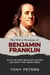 The Wit and Wisdom of Benjamin Franklin - 50 of His Most Brilliant Quotes and What They Mean Today