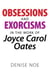 Obsessions and Exorcisms in the Work of Joyce Carol Oates