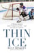 Thin Ice - A Hockey Journey from Unknown to Elite--and the Gift of a Lifetime