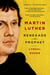 Martin Luther - Renegade and Prophet