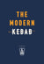 The Modern Kebab - 60 delicious recipes for flavour-packed, gourmet kebabs