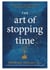The Art of Stopping Time - Practical Mindfulness for Busy People