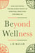 Beyond Wellness - How Restoring the Religious Roots of Spiritual Practices Can Heal Us