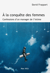 A la conquête des femmes. Confessions d'un manager de l'intime