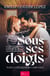 Sous ses doigts - Les cœurs recomposés - Dernier Tome de la Saga Sulfureuse