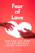 Fear of Love: How Can You Open to Love Without Losing Yourself?