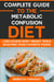 Complete Guide to the Metabolic Confusion Diet: Lose Excess Body Weight While Enjoying Your Favorite Foods.