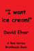 "I want ice cream!" - Red Series