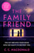 The Family Friend - The gripping twist-filled thriller from the author of Happy Ever After