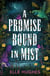 A Promise Bound in Mist