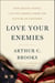 Love Your Enemies - How Decent People Can Save America from the Culture of Contempt