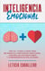 Inteligencia Emocional: Una guía paso a paso para mejorar su coeficiente emocional, controlar sus emociones y comprender sus relaciones