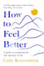 How to Feel Better - A Guide to Navigating the Ebb and Flow of Life