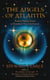 The Angels of Atlantis - Twelve Mighty Forces to Transform Your Life Forever