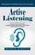 Active Listening: Mastering the Art of Listening to Improve Your Conversations (Transform Your Conversations and Build Stronger Relationships With Effective Communication Techniques)