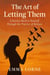 The Art of Letting Them: A Journey Back to Yourself Through the Practice of Release