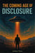 The Coming Age of Disclosure