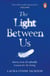 The Light Between Us - Lessons from Heaven That Teach Us to Live Better in the Here and Now