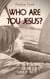 Who Are You Jesus?