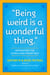 "Being Weird Is a Wonderful Thing" - Inspiration for Living Your Truest Self