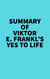 Summary of Viktor E. Frankl's Yes to Life - 