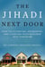 The Jihadi Next Door - How ISIS Is Forcing, Defrauding, and Coercing Your Neighbor into Terrorism