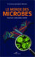 Le monde des microbes - fascinant, redoutable, rebelle