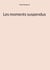 Les moments suspendus
