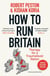 How To Run Britain - The must-read manifesto for change in British politics from ITV's political editor Robert Peston