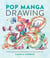 Pop Manga Drawing - 30 Step-by-Step Lessons for Pencil Drawing in the Pop Surrealism Style