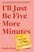 I'll Just Be Five More Minutes - And Other Tales from My ADHD Brain