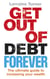 Get Out of Debt Forever - The ultimate guide if you want to take control of your finances, clear debts and increase your wealth