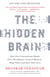 The Hidden Brain - How Our Unconscious Minds Elect Presidents, Control Markets, Wage Wars, and SaveOur Lives