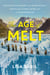 The Age of Melt - What Glaciers, Ice Mummies, and Ancient Artifacts Teach Us about Climate, Culture, and a Future without Ice