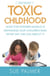 Toxic Childhood - How The Modern World Is Damaging Our Children And What We Can Do About It