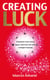 Creating Luck - Transform Your Living Space and Your Life with a Simple Formula