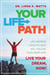 Your Life Path - Life Mapping Tools to Help You Follow Your Heart and Live Your Dream, Now!